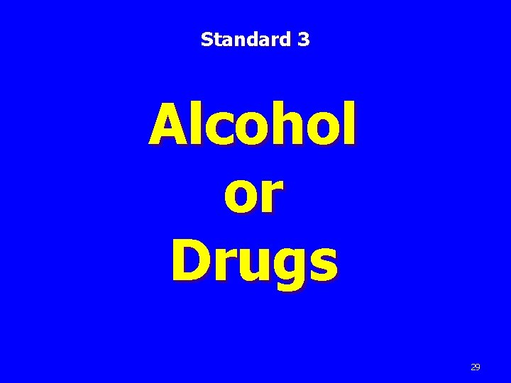 Standard 3 Alcohol or Drugs 29 