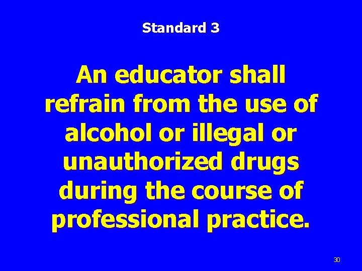Standard 3 An educator shall refrain from the use of alcohol or illegal or