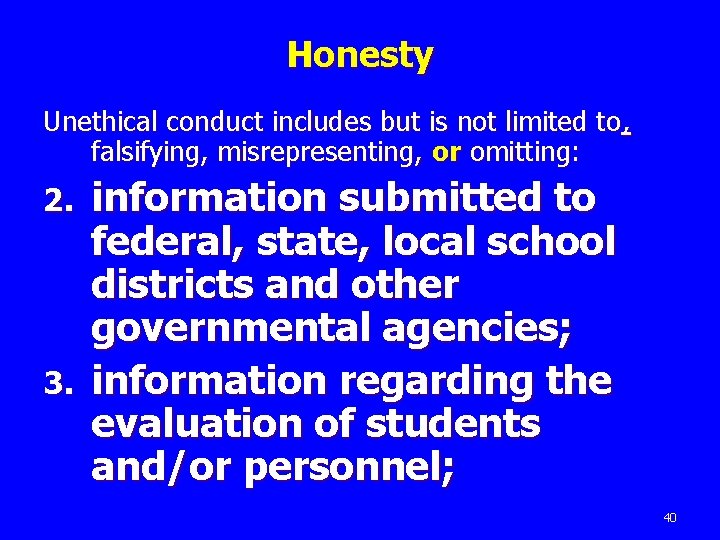 Honesty Unethical conduct includes but is not limited to, falsifying, misrepresenting, or omitting: information