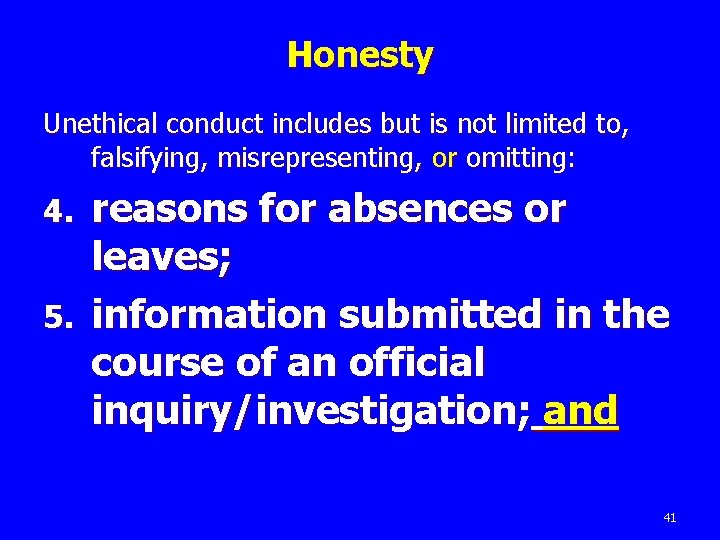 Honesty Unethical conduct includes but is not limited to, falsifying, misrepresenting, or omitting: reasons