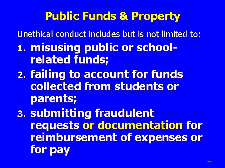 Public Funds & Property Unethical conduct includes but is not limited to: misusing public