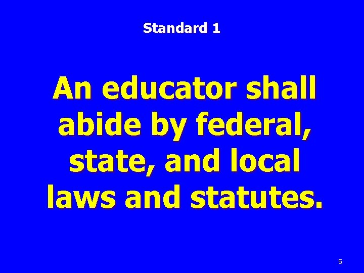 Standard 1 An educator shall abide by federal, state, and local laws and statutes.