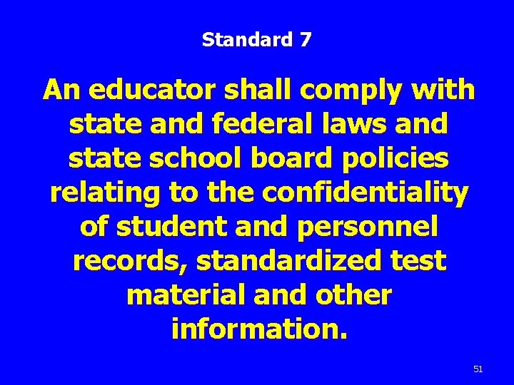 Standard 7 An educator shall comply with state and federal laws and state school