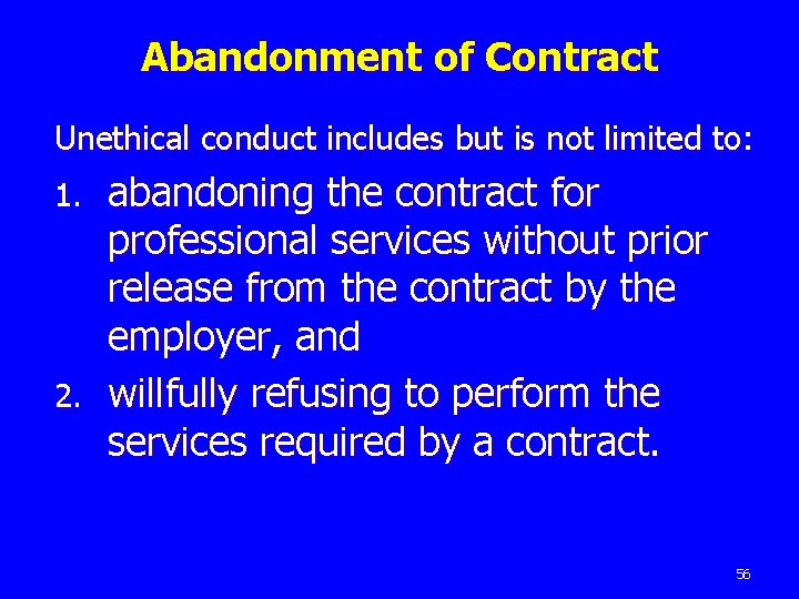 Abandonment of Contract Unethical conduct includes but is not limited to: abandoning the contract