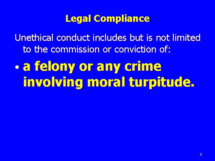 Legal Compliance Unethical conduct includes but is not limited to the commission or conviction