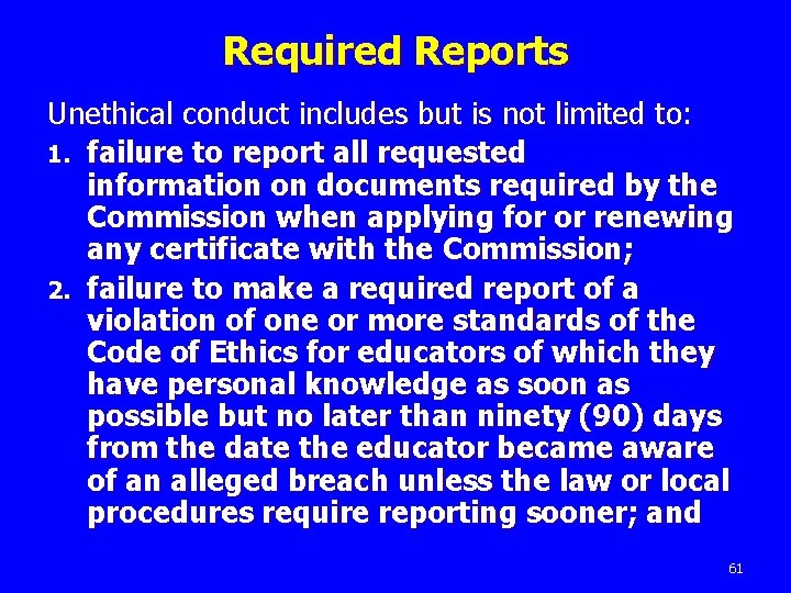 Required Reports Unethical conduct includes but is not limited to: 1. failure to report