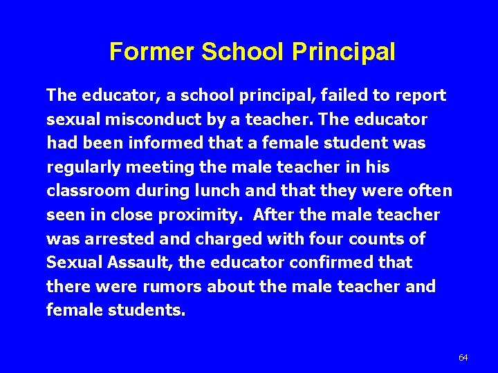 Former School Principal The educator, a school principal, failed to report sexual misconduct by
