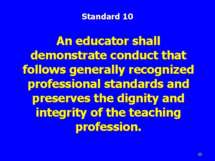 Standard 10 An educator shall demonstrate conduct that follows generally recognized professional standards and