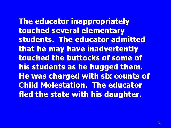The educator inappropriately touched several elementary students. The educator admitted that he may have