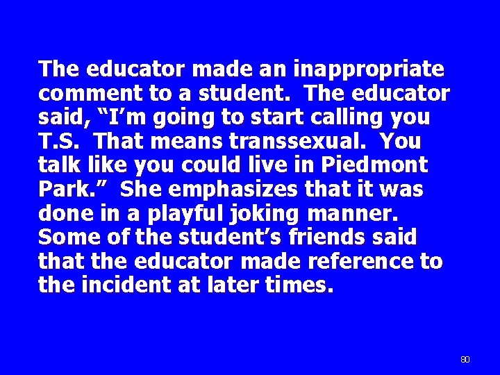 The educator made an inappropriate comment to a student. The educator said, “I’m going