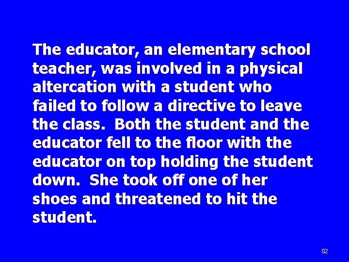 The educator, an elementary school teacher, was involved in a physical altercation with a