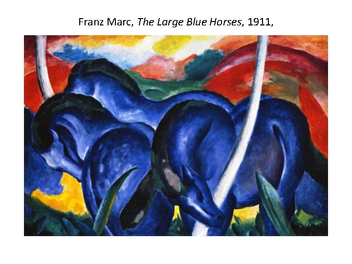 Franz Marc, The Large Blue Horses, 1911, 