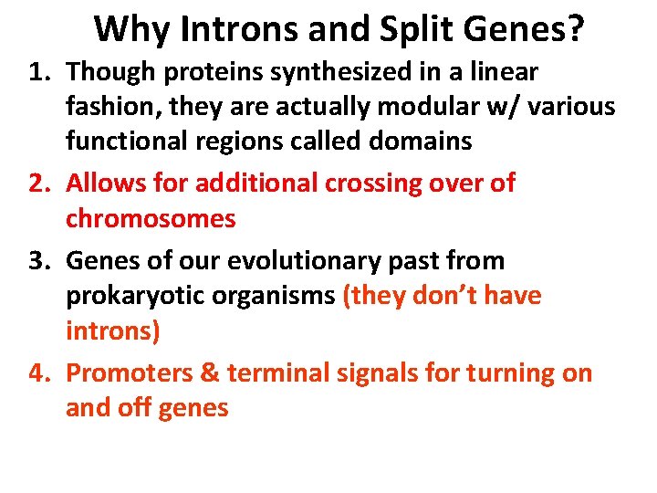 Why Introns and Split Genes? 1. Though proteins synthesized in a linear fashion, they