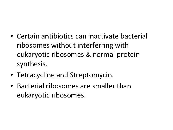  • Certain antibiotics can inactivate bacterial ribosomes without interferring with eukaryotic ribosomes &