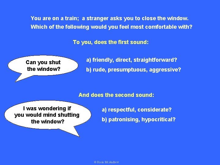You are on a train; a stranger asks you to close the window. Which