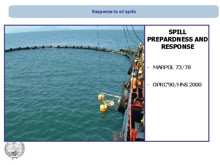 Response to oil spills SPILL PREPARDNESS AND RESPONSE - ΜΑRPOL 73/78 - OPRC’ 90/HNS