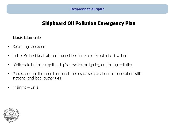 Response to oil spills Shipboard Oil Pollution Emergency Plan Basic Elements § Reporting procedure