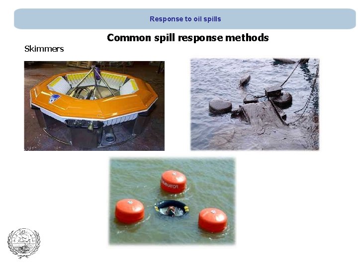Response to oil spills Common spill response methods Skimmers 