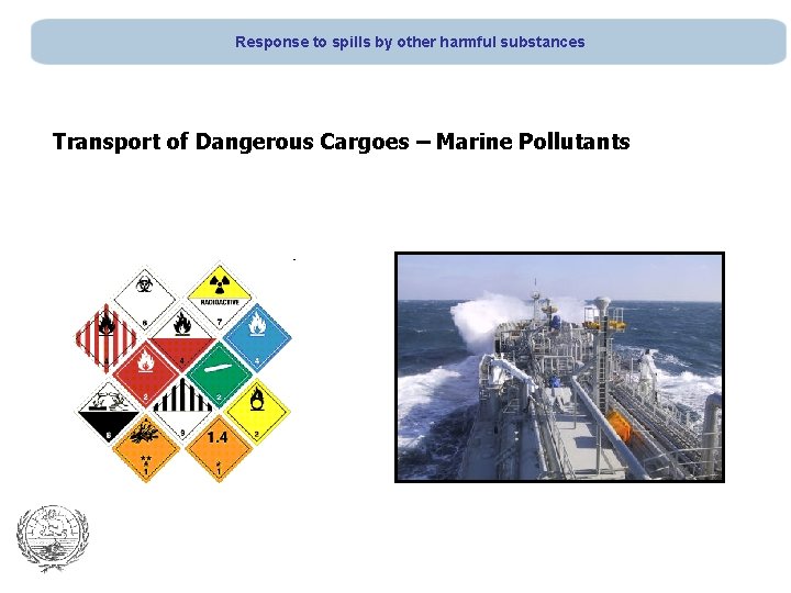 Response to spills by other harmful substances Transport of Dangerous Cargoes – Marine Pollutants