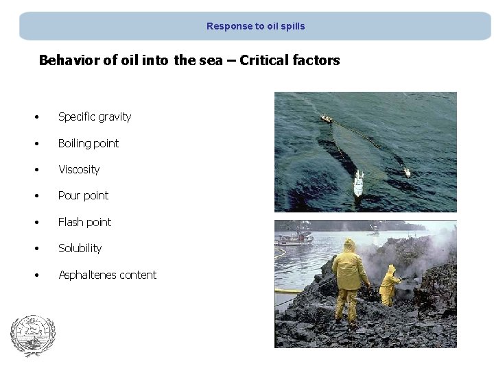 Response to oil spills Behavior of oil into the sea – Critical factors •