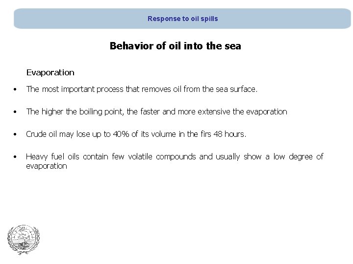 Response to oil spills Behavior of oil into the sea Evaporation • The most