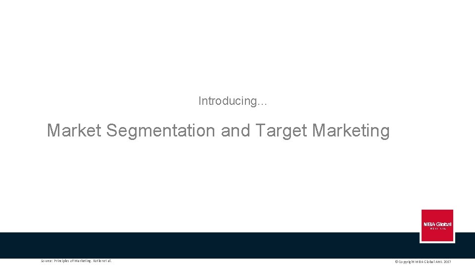 Introducing… Market Segmentation and Target Marketing Source: Principles of Marketing. Kotler et al. ©