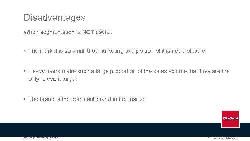 Disadvantages When segmentation is NOT useful: • The market is so small that marketing