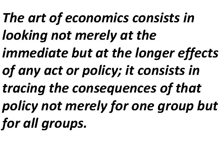 The art of economics consists in looking not merely at the immediate but at