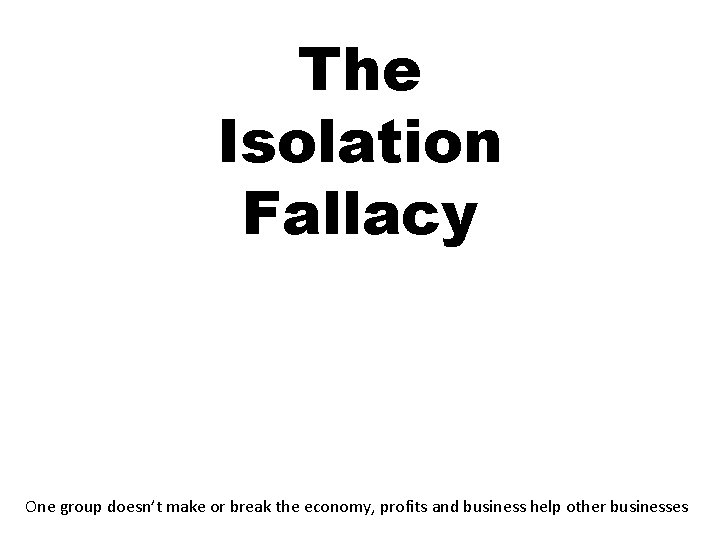 The Isolation Fallacy One group doesn’t make or break the economy, profits and business