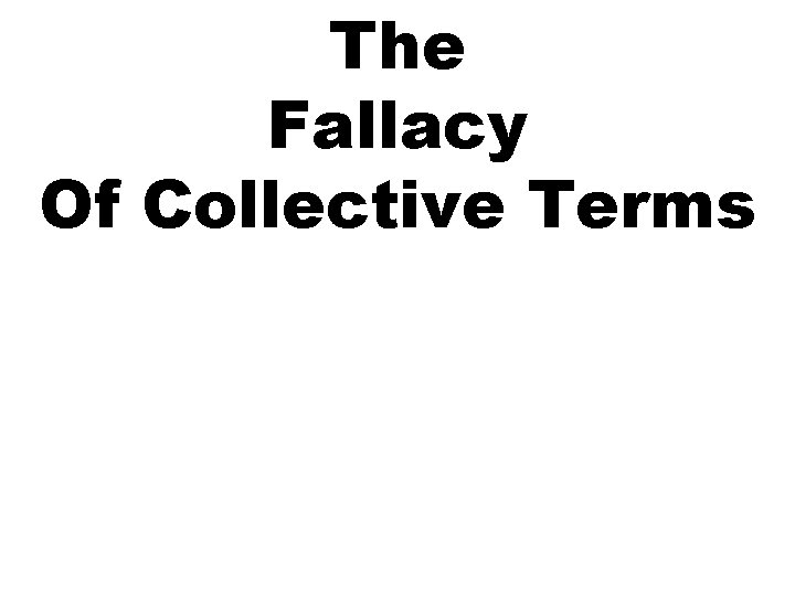 The Fallacy Of Collective Terms 