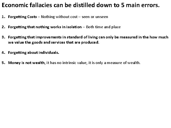 Economic fallacies can be distilled down to 5 main errors. 1. Forgetting Costs –