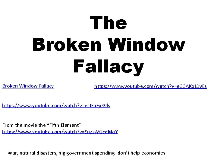 The Broken Window Fallacy https: //www. youtube. com/watch? v=g. G 3 AKo. L 0