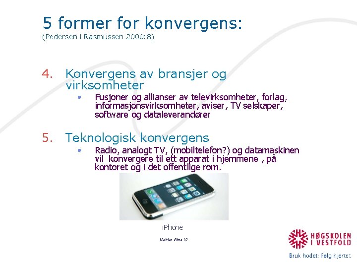 5 former for konvergens: (Pedersen i Rasmussen 2000: 8) 4. Konvergens av bransjer og