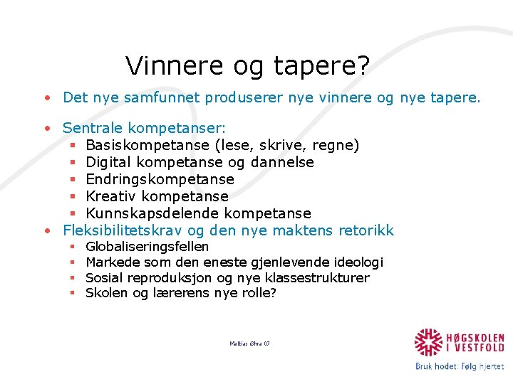 Vinnere og tapere? • Det nye samfunnet produserer nye vinnere og nye tapere. •