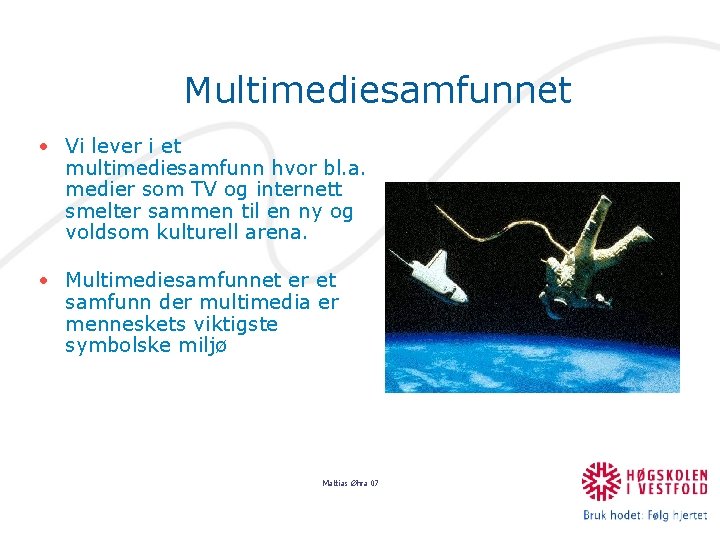 Multimediesamfunnet • Vi lever i et multimediesamfunn hvor bl. a. medier som TV og