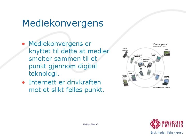 Mediekonvergens • Mediekonvergens er knyttet til dette at medier smelter sammen til et punkt