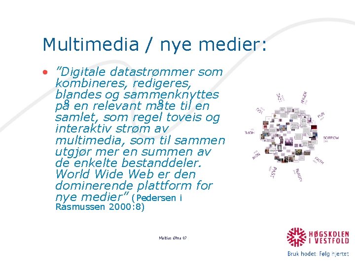 Multimedia / nye medier: • ”Digitale datastrømmer som kombineres, redigeres, blandes og sammenknyttes på