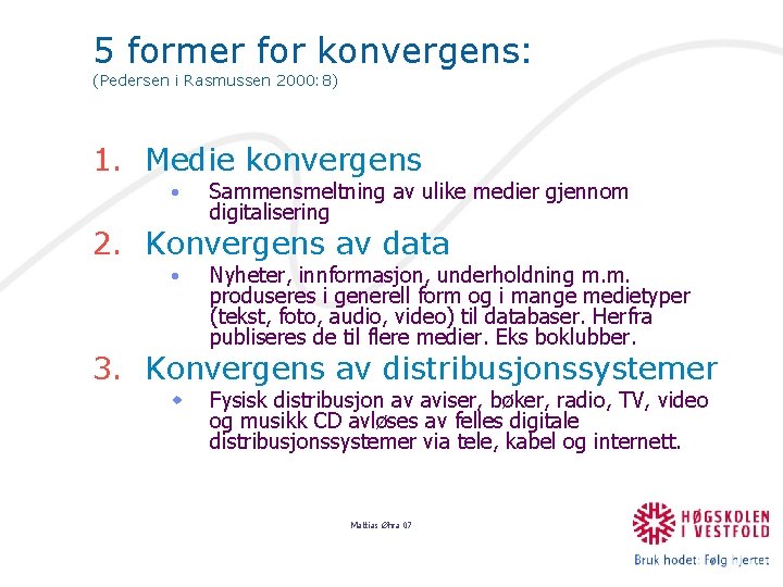 5 former for konvergens: (Pedersen i Rasmussen 2000: 8) 1. Medie konvergens • Sammensmeltning