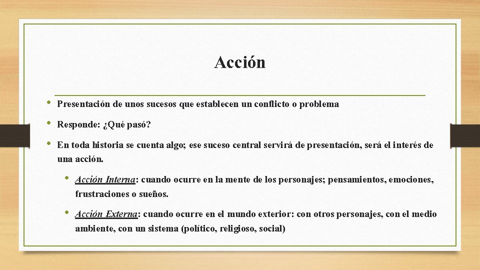 Acción • Presentación de unos sucesos que establecen un conflicto o problema • Responde: Acción • Presentación de unos sucesos que establecen un conflicto o problema • Responde: