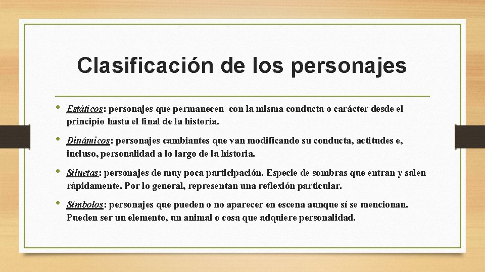 Clasificación de los personajes • Estáticos: personajes que permanecen con la misma conducta o Clasificación de los personajes • Estáticos: personajes que permanecen con la misma conducta o