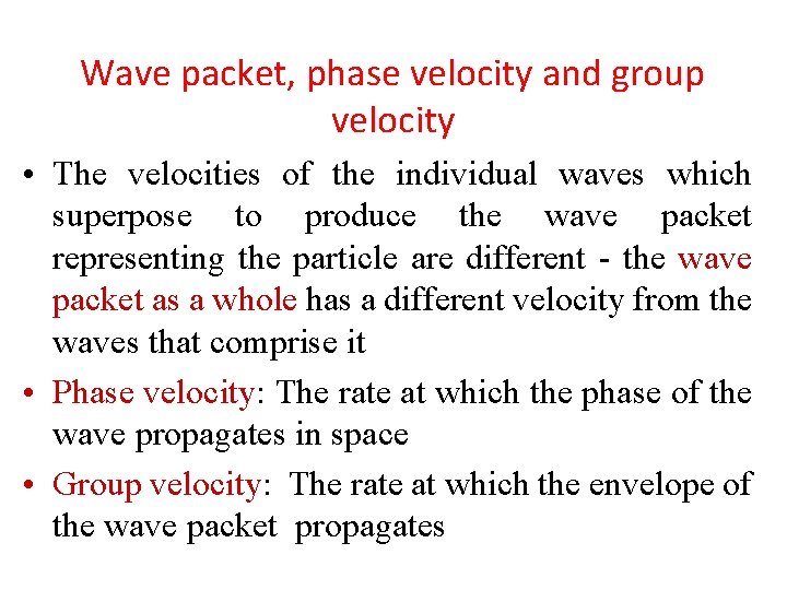 Wave packet, phase velocity and group velocity • The velocities of the individual waves