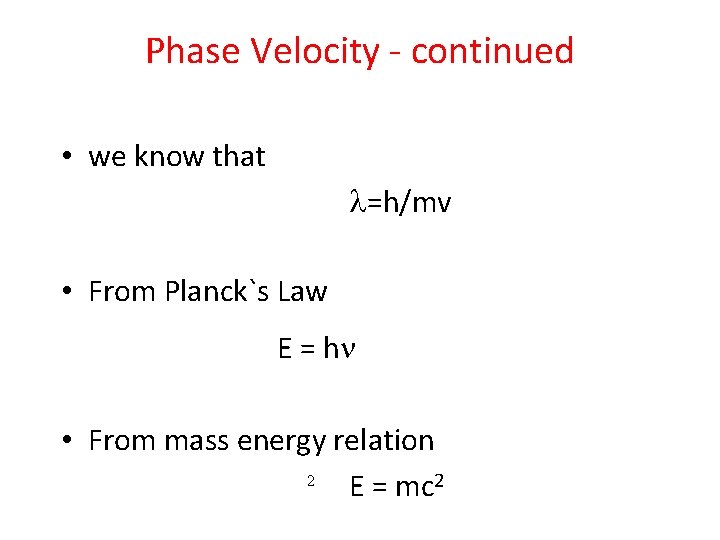 Phase Velocity - continued • we know that =h/mv • From Planck`s Law E