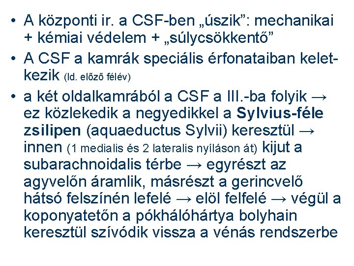  • A központi ir. a CSF-ben „úszik”: mechanikai + kémiai védelem + „súlycsökkentő”