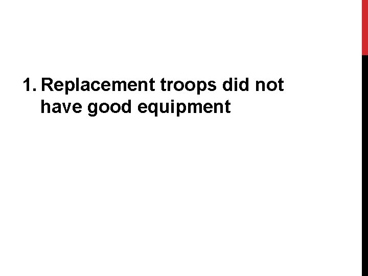 1. Replacement troops did not have good equipment 