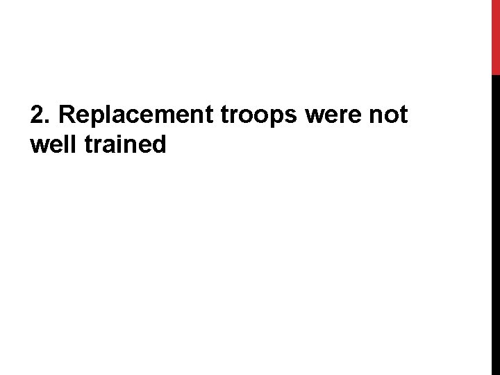 2. Replacement troops were not well trained 