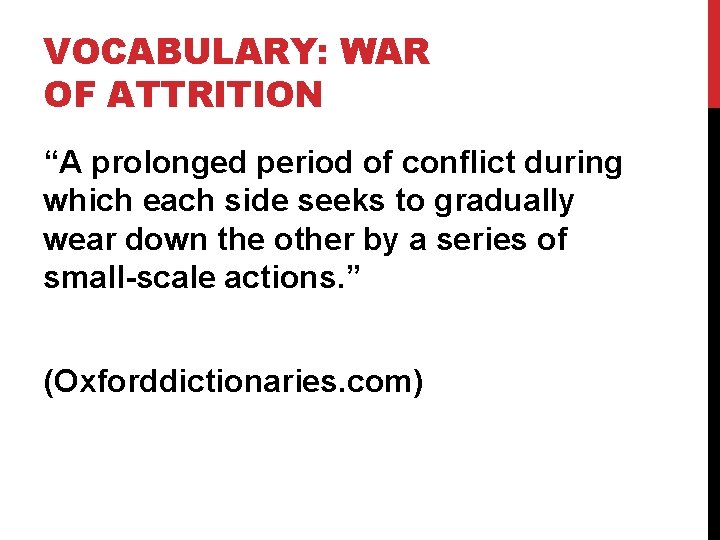 VOCABULARY: WAR OF ATTRITION “A prolonged period of conflict during which each side seeks