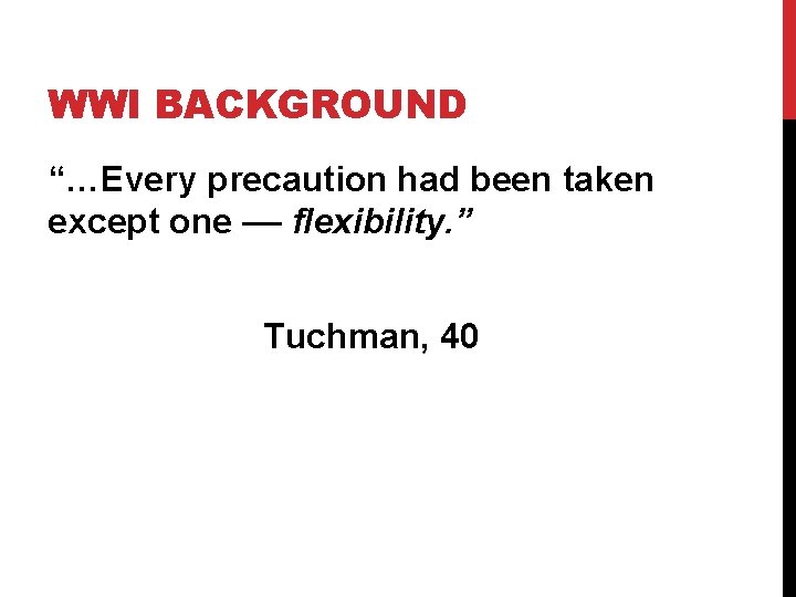 WWI BACKGROUND “…Every precaution had been taken except one –– flexibility. ” Tuchman, 40