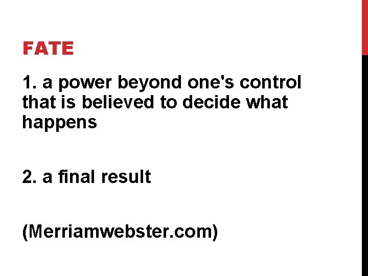 FATE 1. a power beyond one's control that is believed to decide what happens