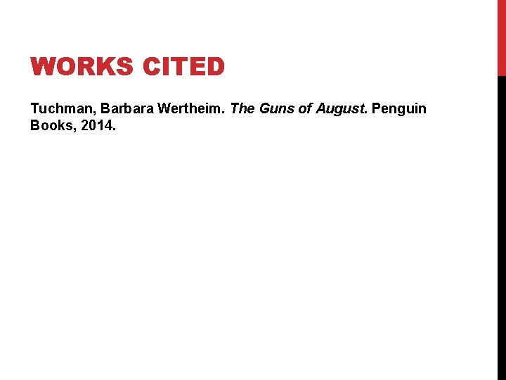 WORKS CITED Tuchman, Barbara Wertheim. The Guns of August. Penguin Books, 2014. 