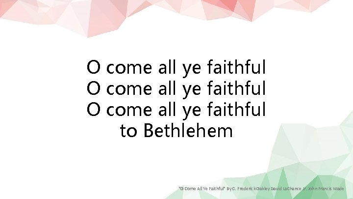 O come all ye faithful to Bethlehem “O Come All Ye Faithful” By C.